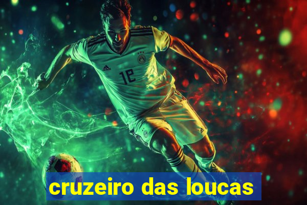 cruzeiro das loucas